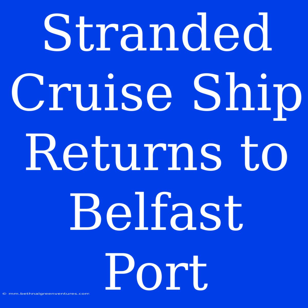 Stranded Cruise Ship Returns To Belfast Port 