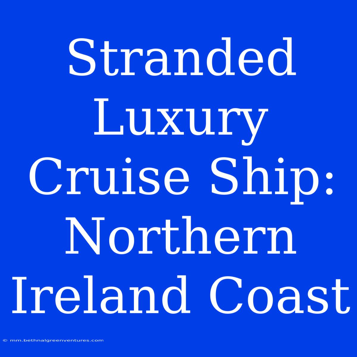 Stranded Luxury Cruise Ship: Northern Ireland Coast