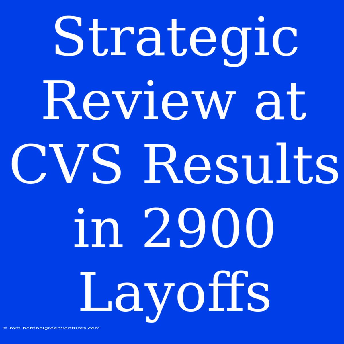 Strategic Review At CVS Results In 2900 Layoffs