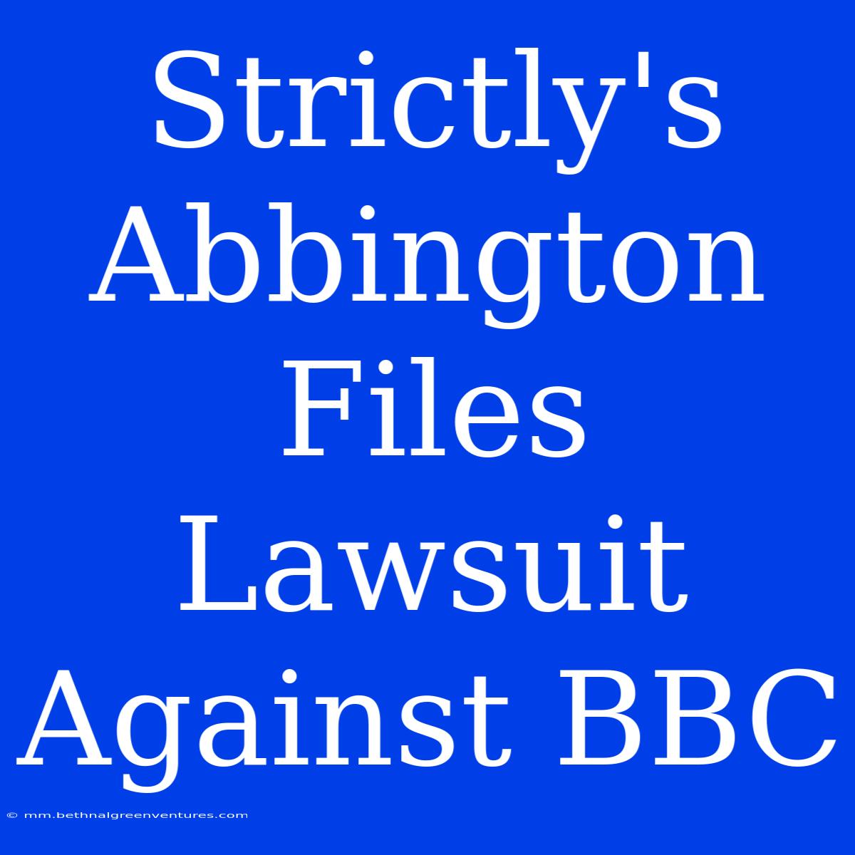 Strictly's Abbington Files Lawsuit Against BBC