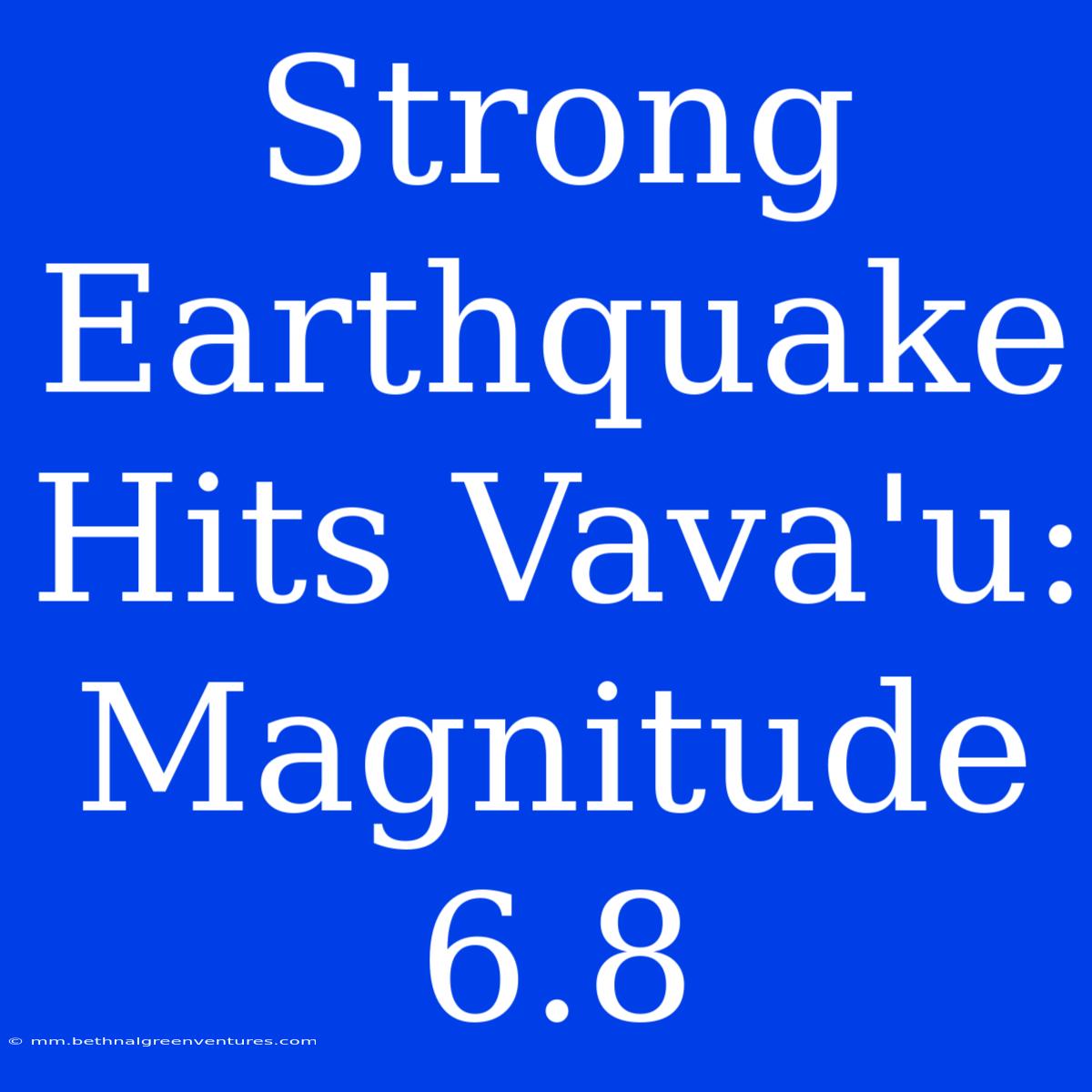 Strong Earthquake Hits Vava'u: Magnitude 6.8