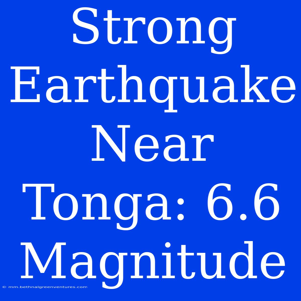 Strong Earthquake Near Tonga: 6.6 Magnitude