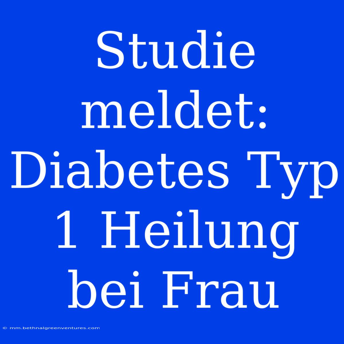 Studie Meldet: Diabetes Typ 1 Heilung Bei Frau