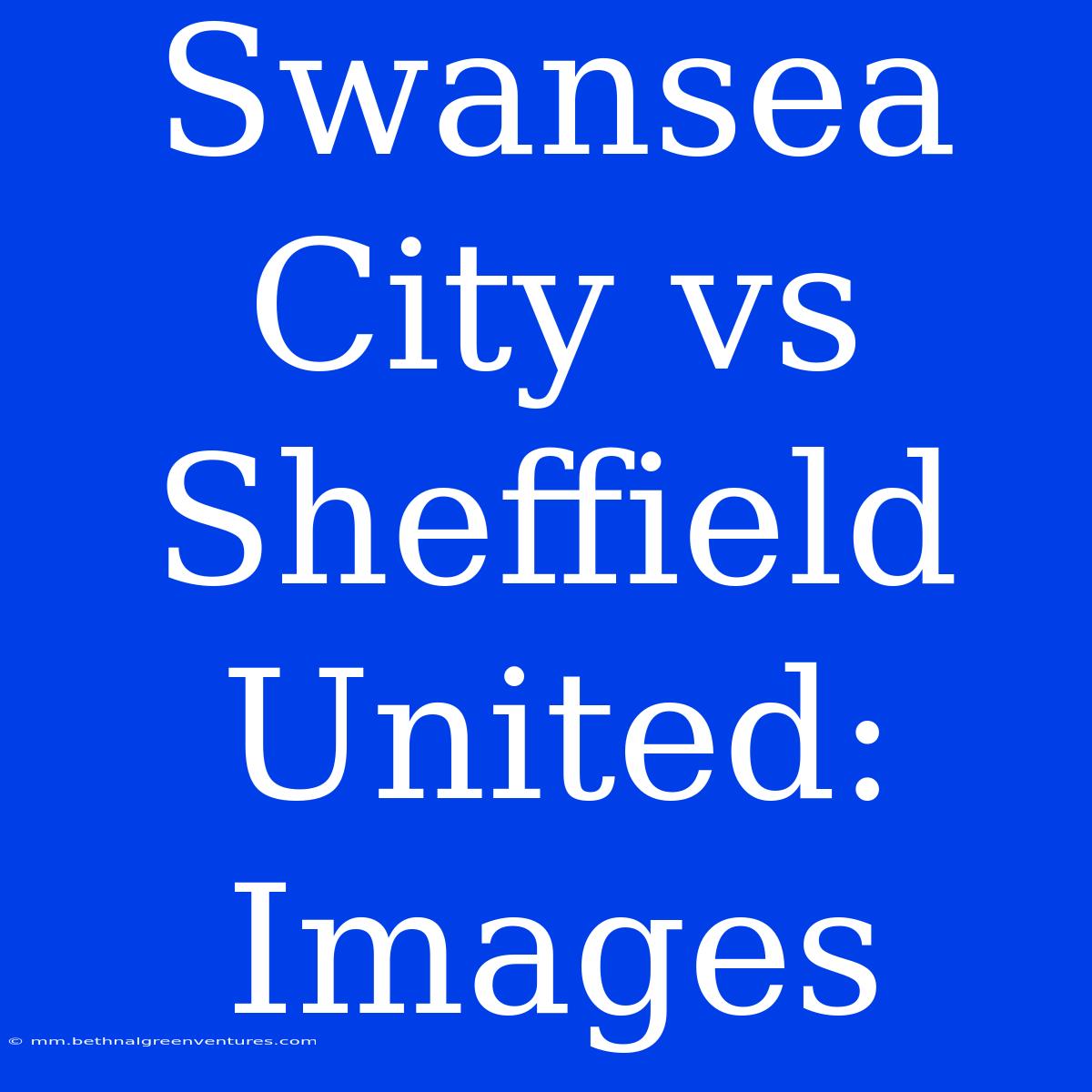 Swansea City Vs Sheffield United: Images