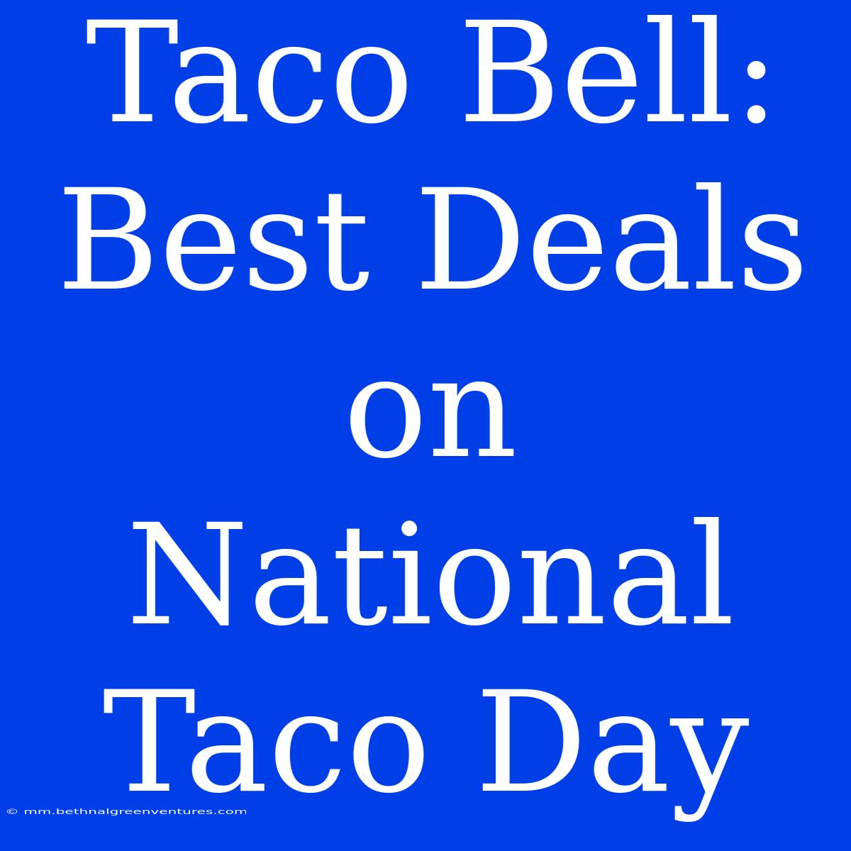 Taco Bell: Best Deals On National Taco Day