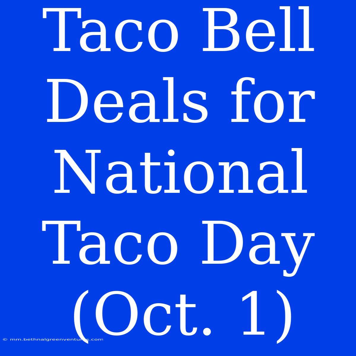 Taco Bell Deals For National Taco Day (Oct. 1)