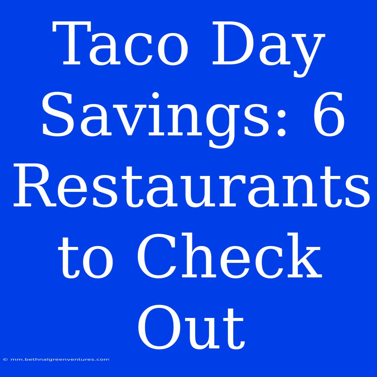 Taco Day Savings: 6 Restaurants To Check Out