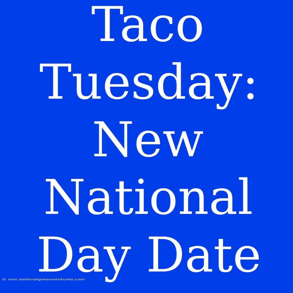 Taco Tuesday: New National Day Date