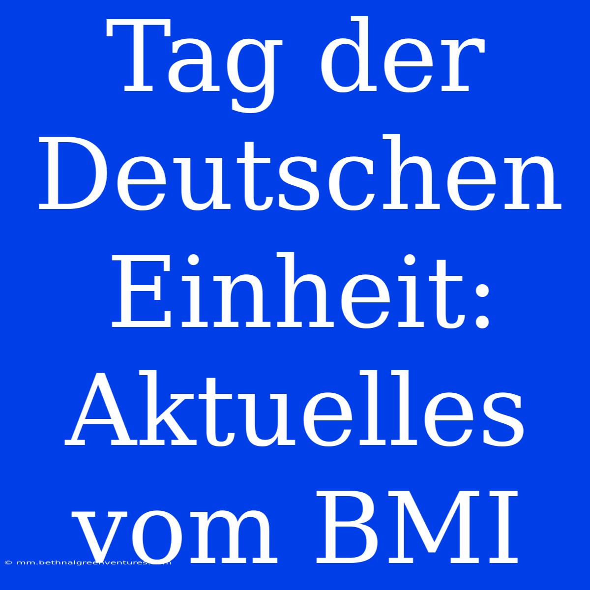 Tag Der Deutschen Einheit: Aktuelles Vom BMI