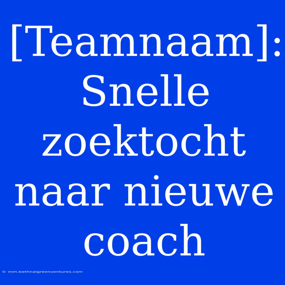 [Teamnaam]: Snelle Zoektocht Naar Nieuwe Coach