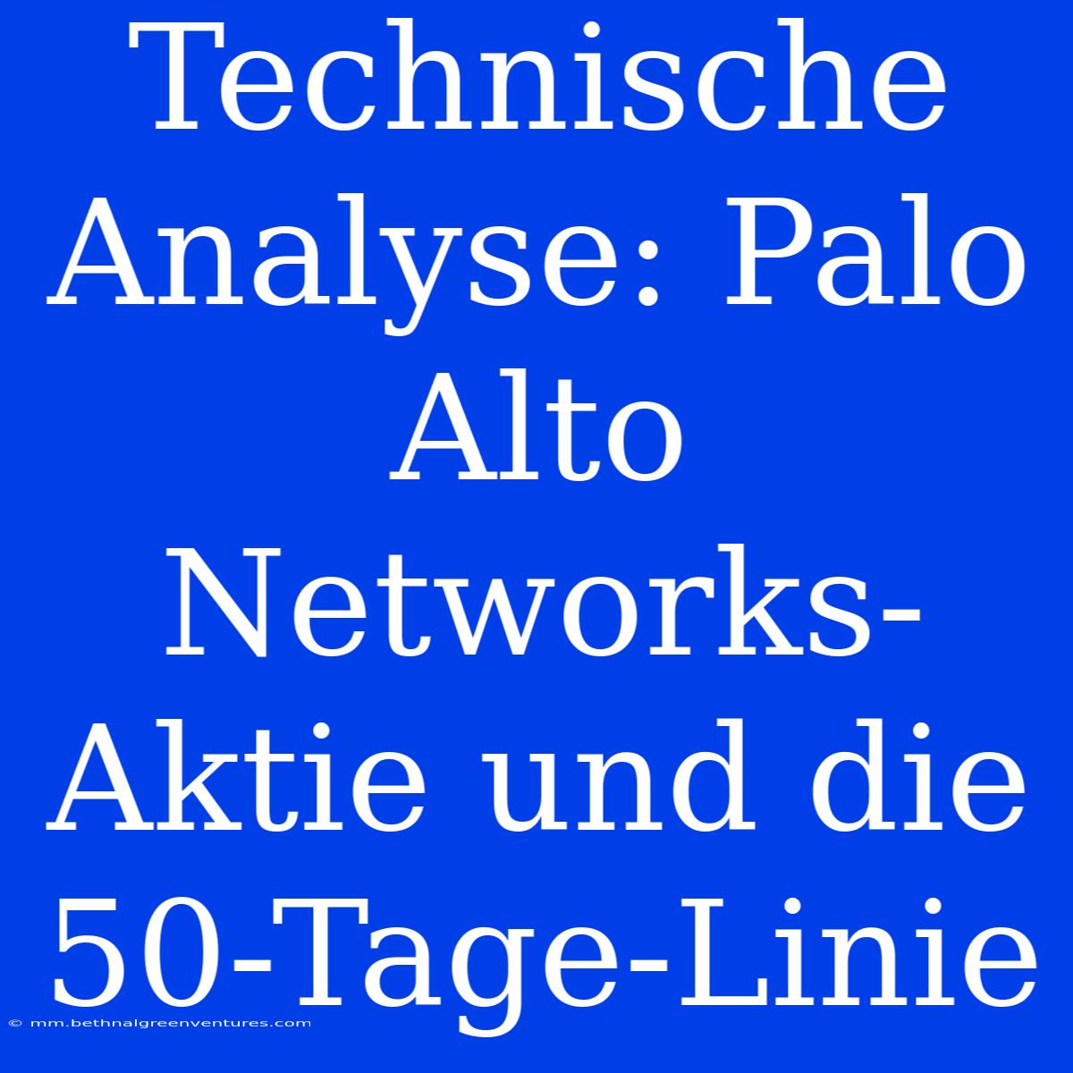 Technische Analyse: Palo Alto Networks-Aktie Und Die 50-Tage-Linie