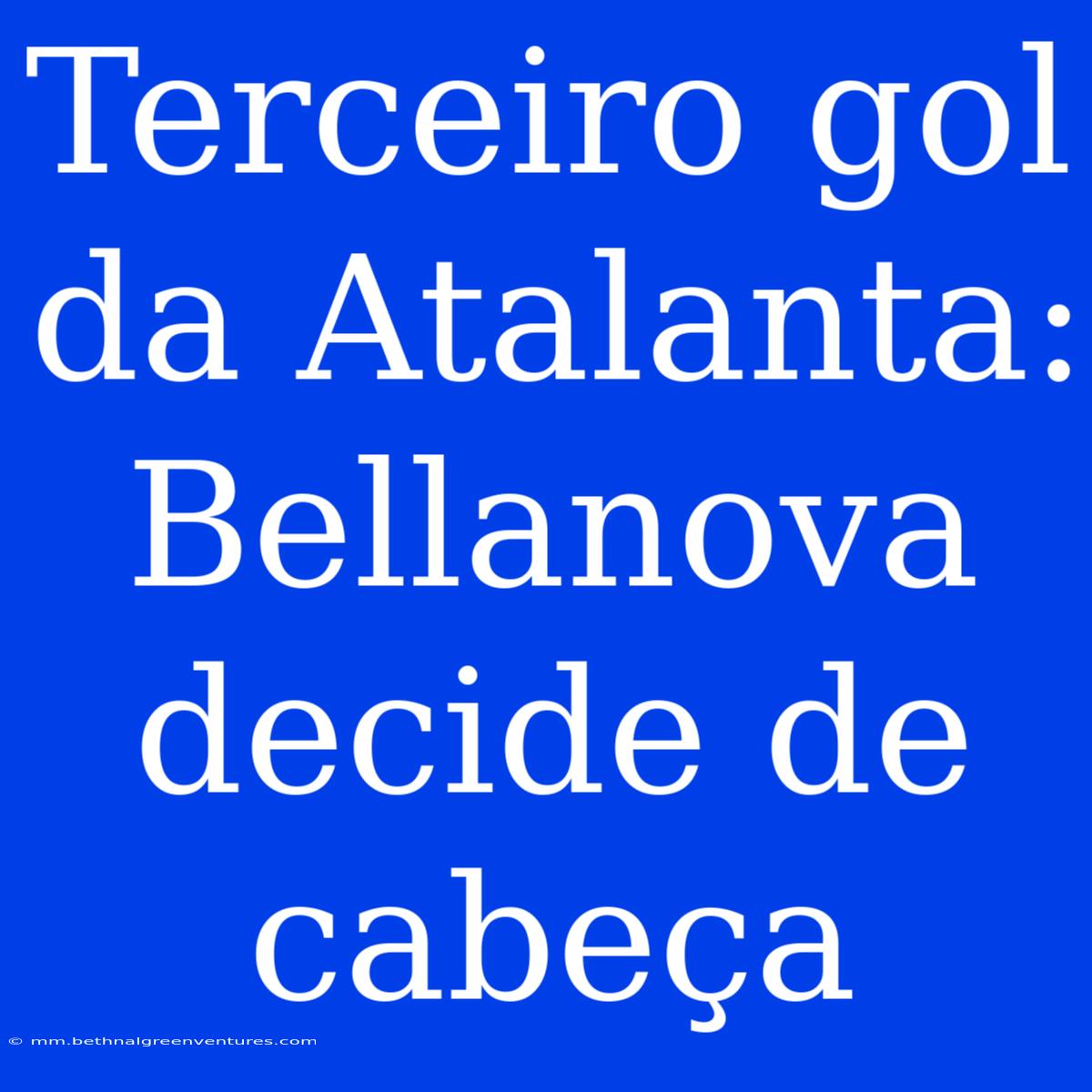 Terceiro Gol Da Atalanta: Bellanova Decide De Cabeça 