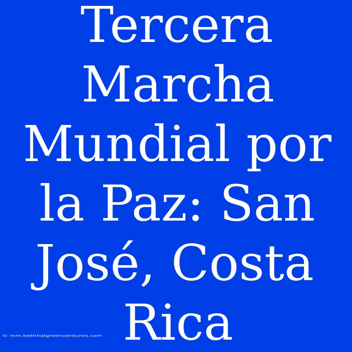 Tercera Marcha Mundial Por La Paz: San José, Costa Rica