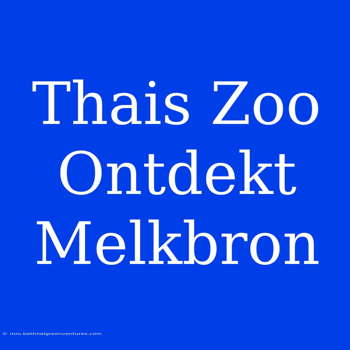 Thais Zoo Ontdekt Melkbron