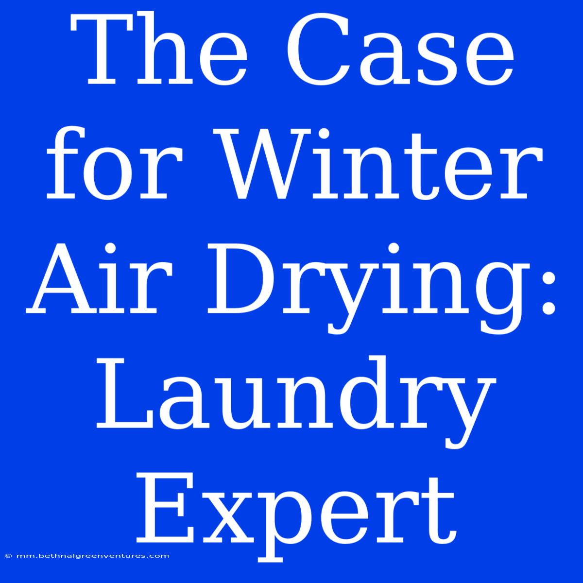 The Case For Winter Air Drying: Laundry Expert