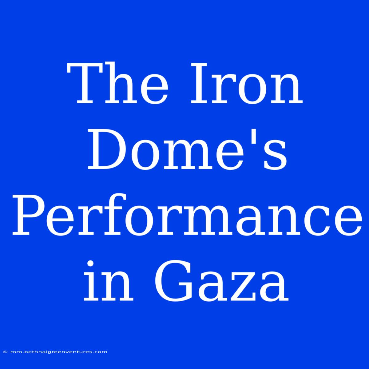 The Iron Dome's Performance In Gaza