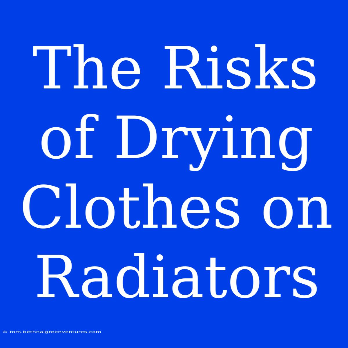 The Risks Of Drying Clothes On Radiators 