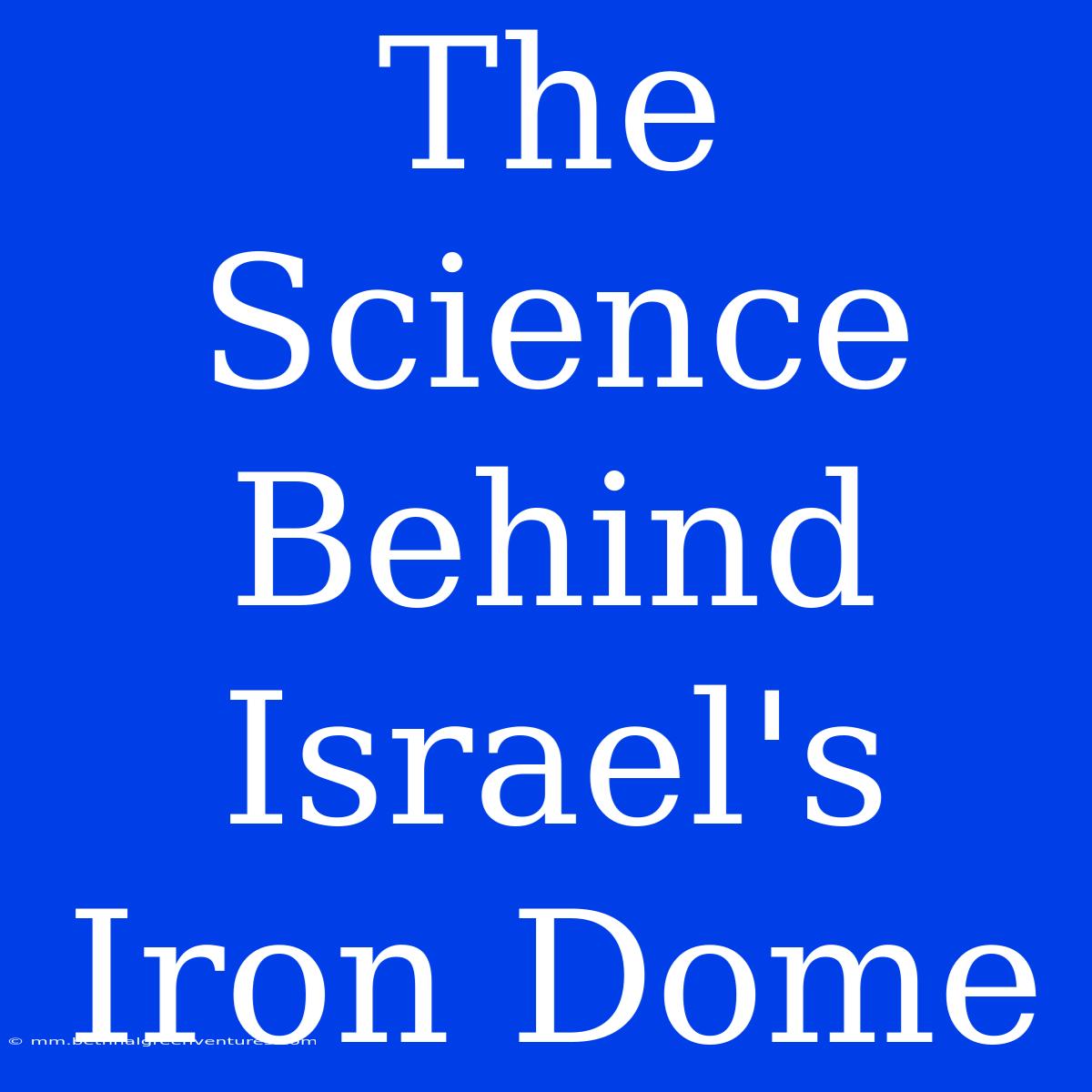 The Science Behind Israel's Iron Dome 