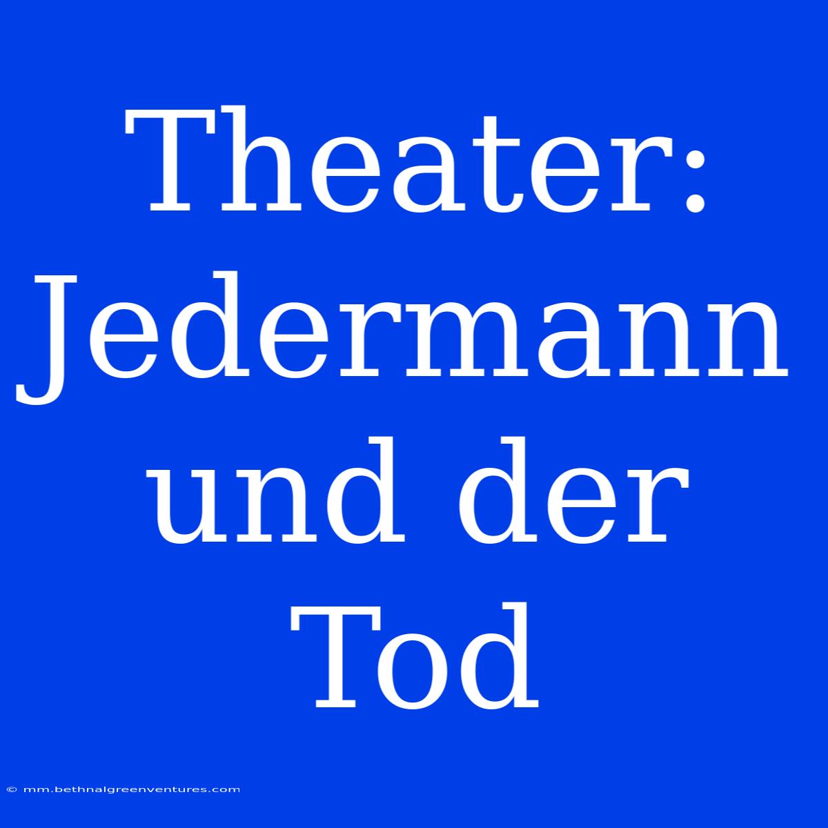 Theater: Jedermann Und Der Tod