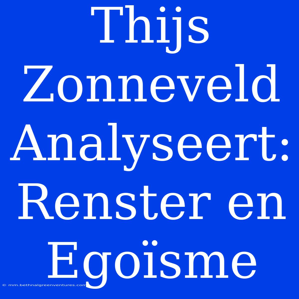 Thijs Zonneveld Analyseert: Renster En Egoïsme