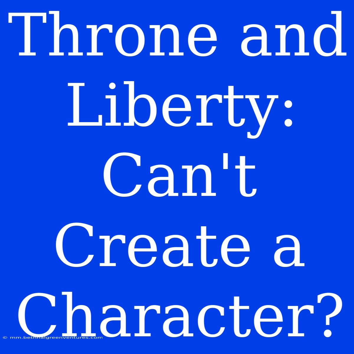 Throne And Liberty: Can't Create A Character?