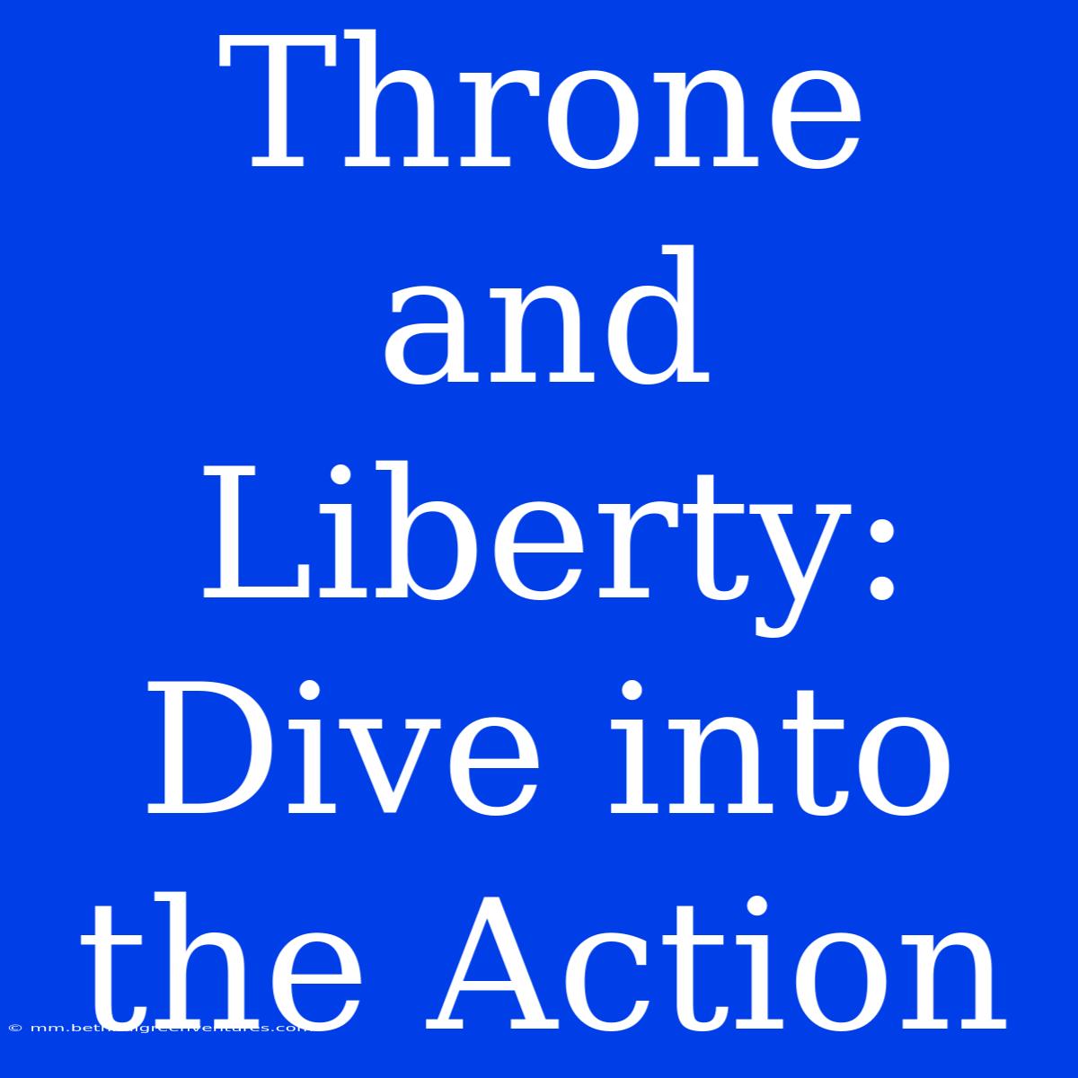 Throne And Liberty:  Dive Into The Action