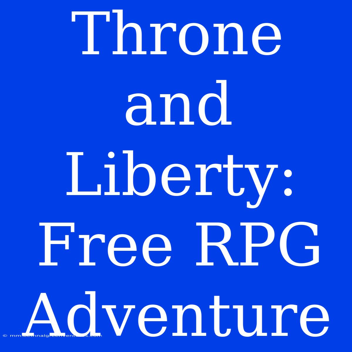 Throne And Liberty:  Free RPG  Adventure