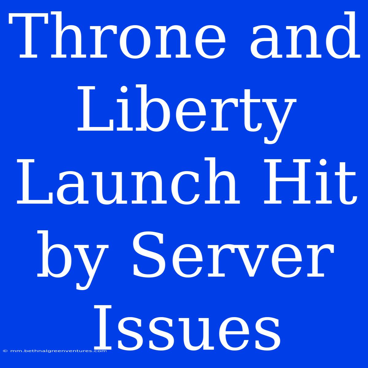 Throne And Liberty Launch Hit By Server Issues