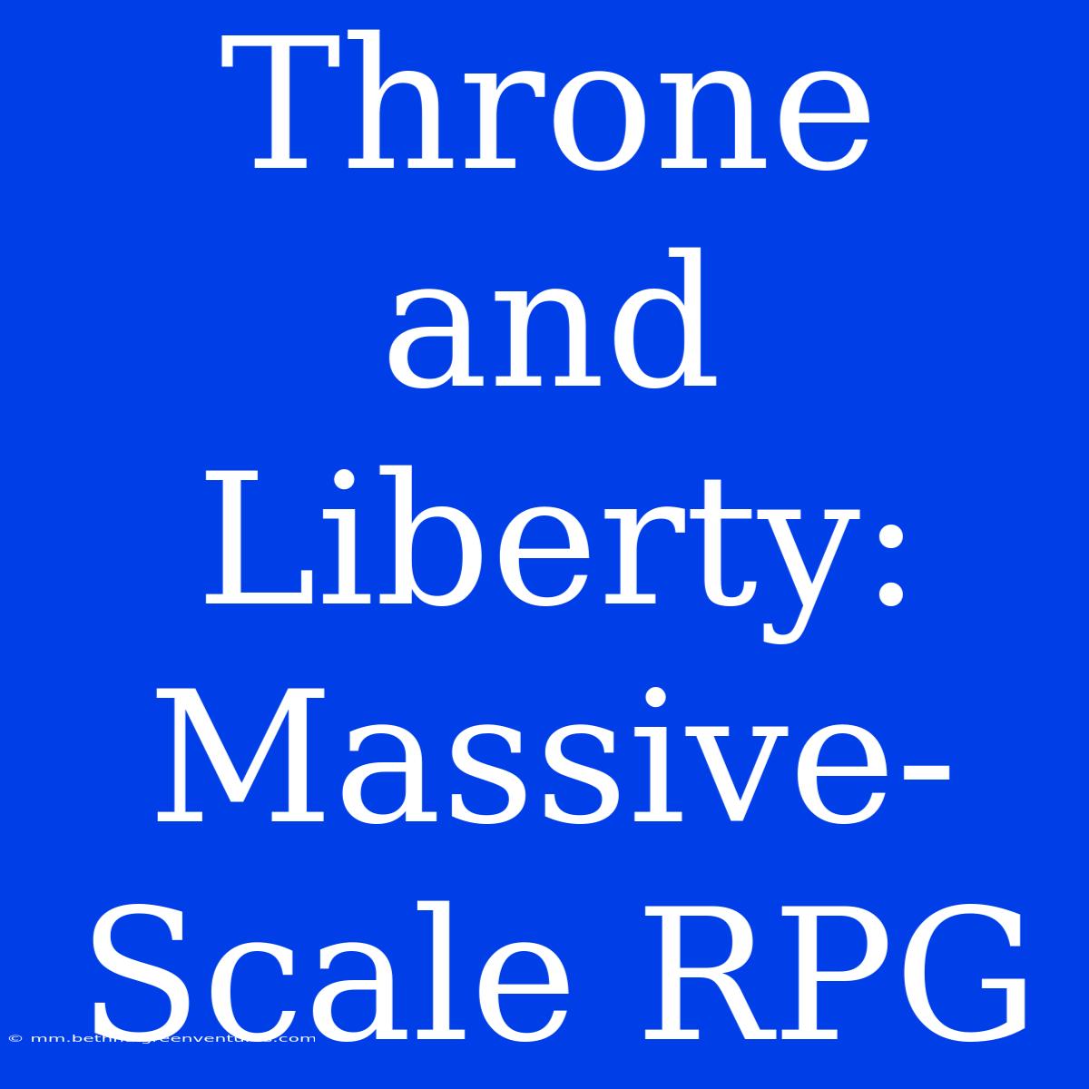 Throne And Liberty: Massive-Scale RPG