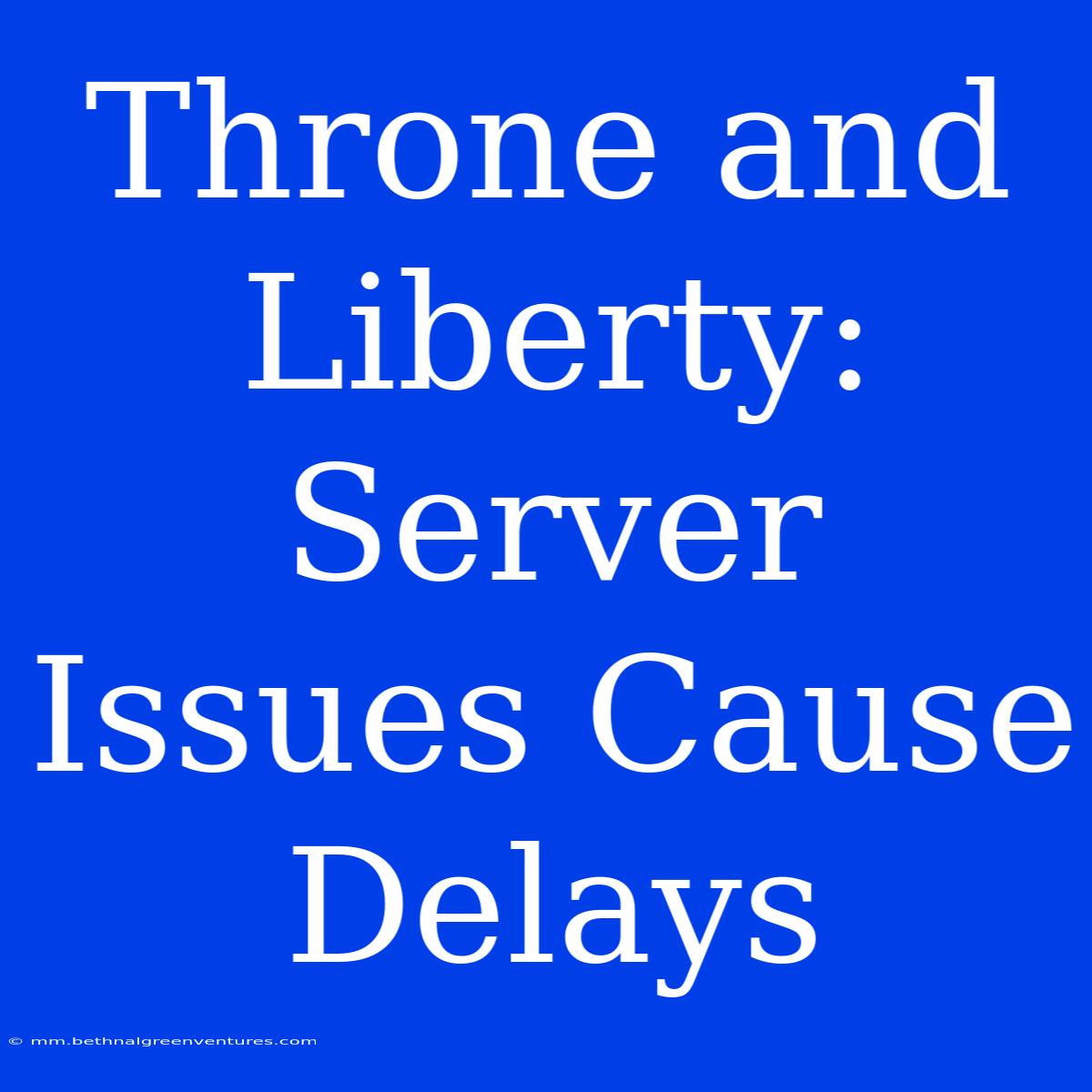 Throne And Liberty: Server Issues Cause Delays