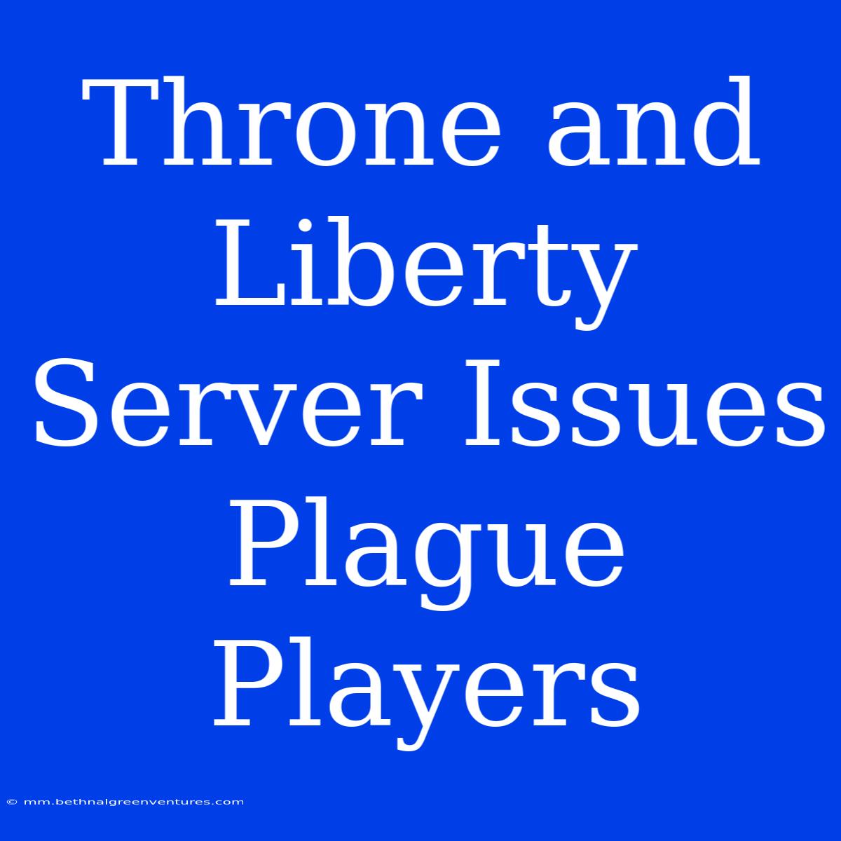 Throne And Liberty Server Issues Plague Players