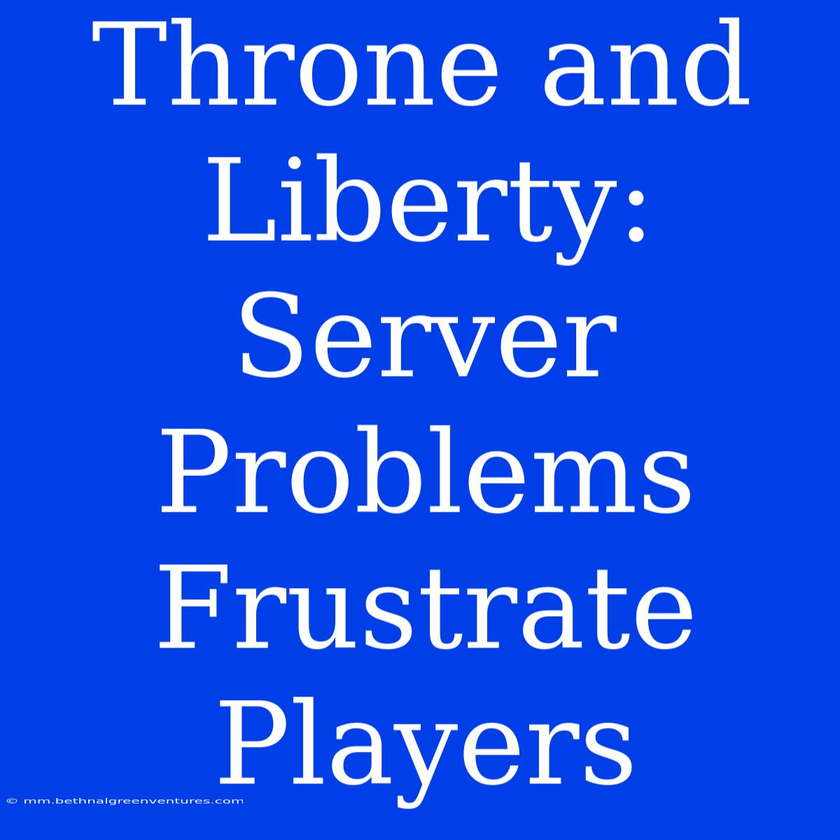 Throne And Liberty: Server Problems Frustrate Players