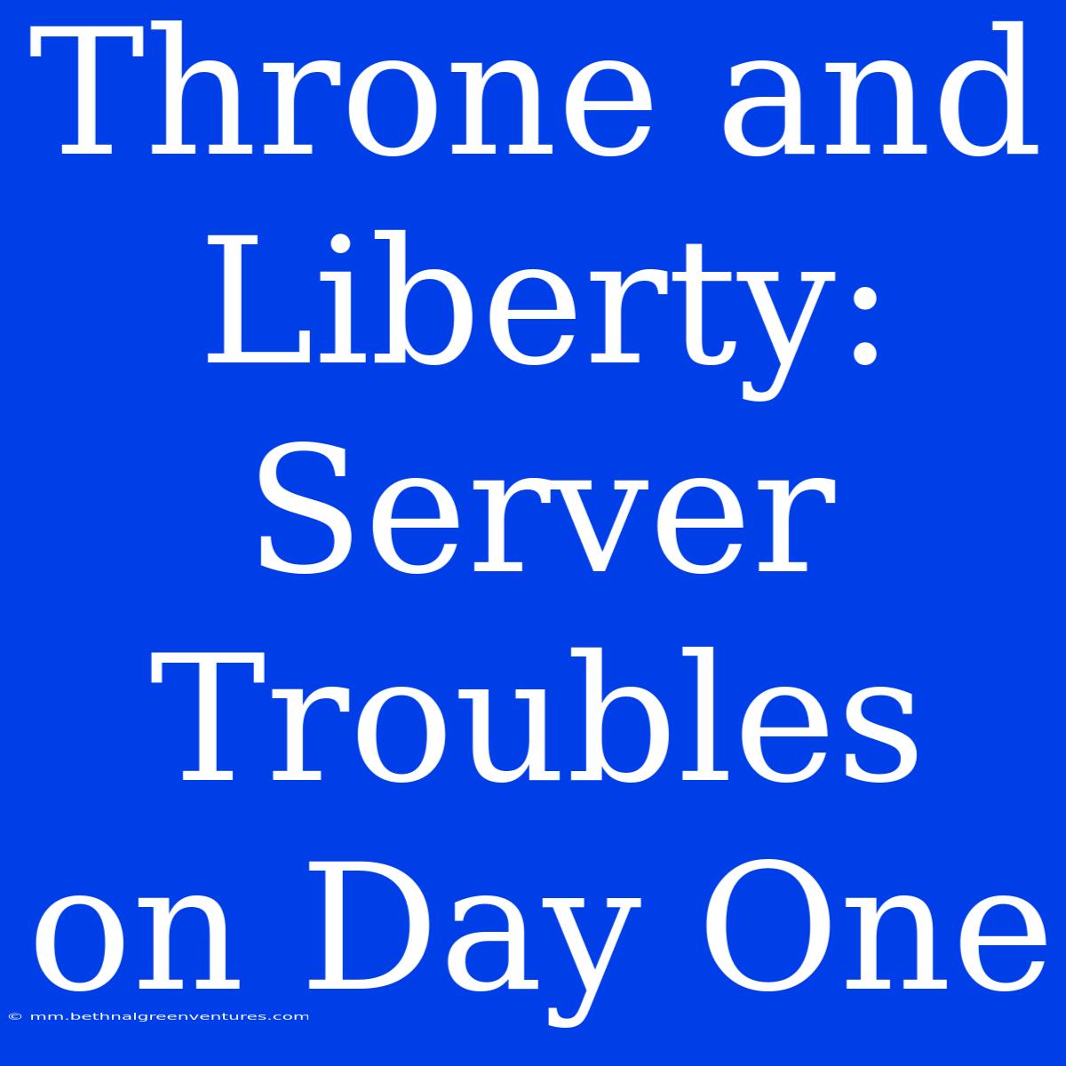 Throne And Liberty: Server Troubles On Day One