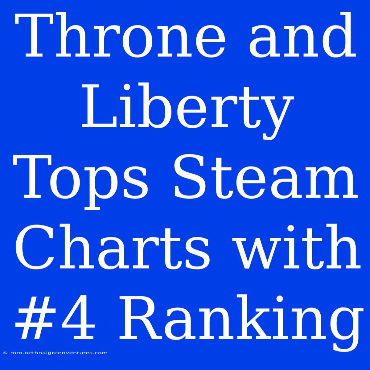 Throne And Liberty Tops Steam Charts With #4 Ranking