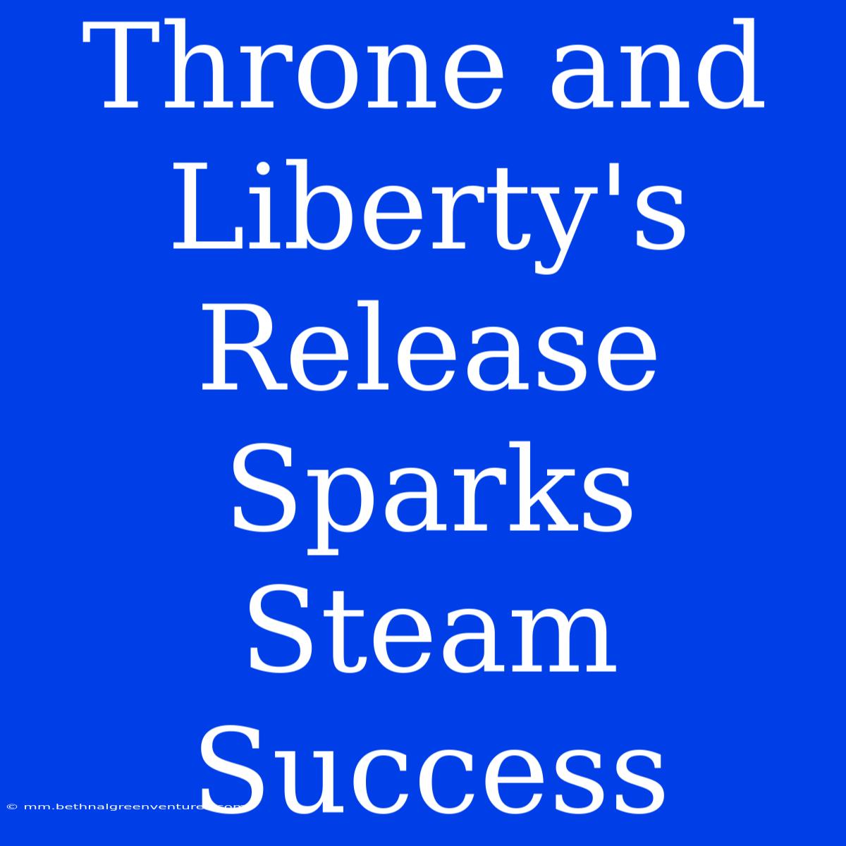 Throne And Liberty's Release Sparks Steam Success