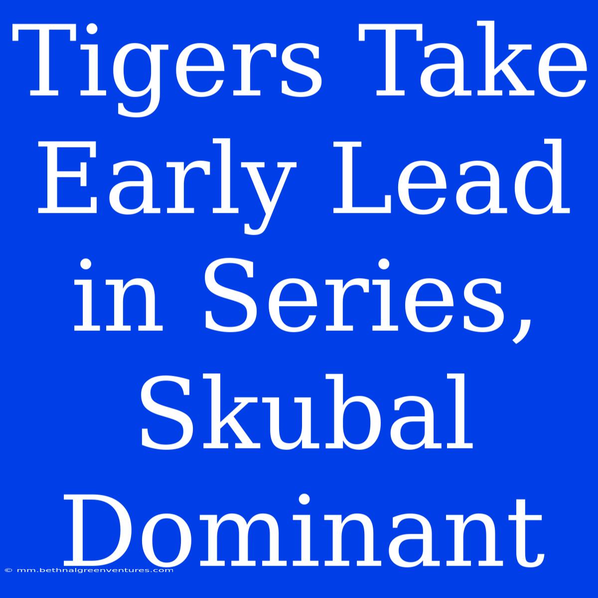 Tigers Take Early Lead In Series, Skubal Dominant