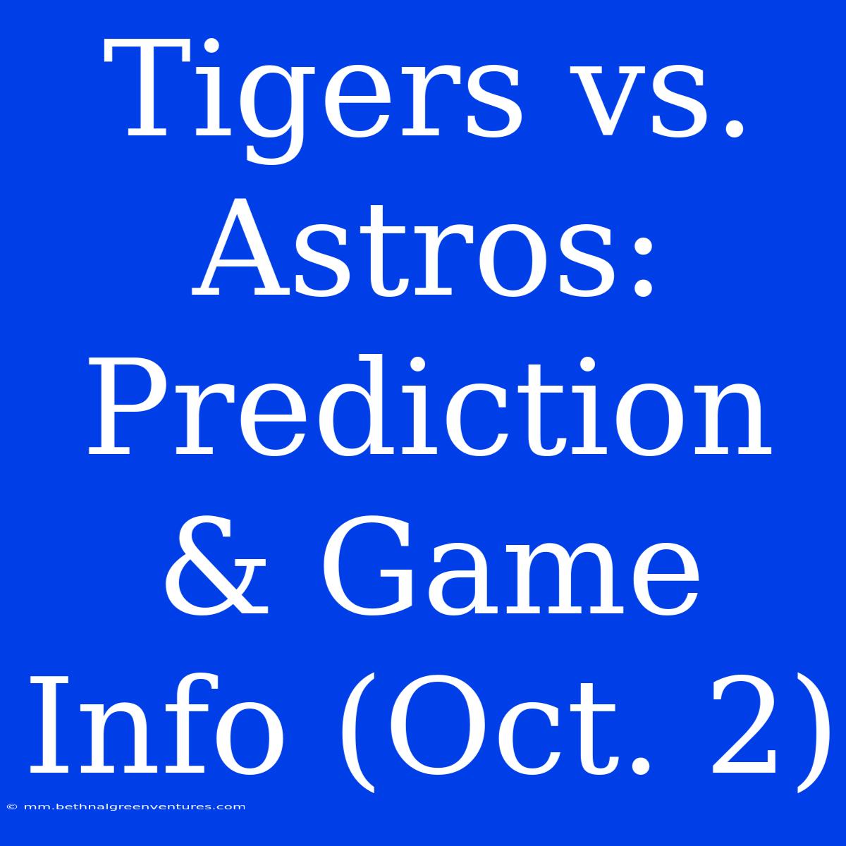 Tigers Vs. Astros: Prediction & Game Info (Oct. 2)