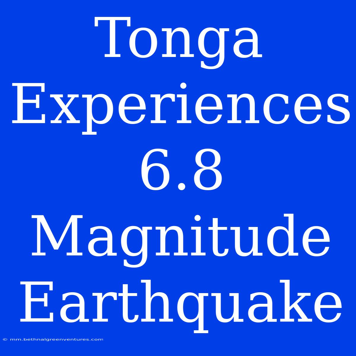 Tonga Experiences 6.8 Magnitude Earthquake