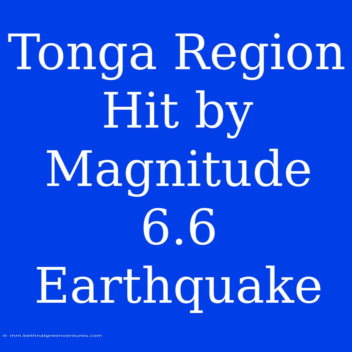 Tonga Region Hit By Magnitude 6.6 Earthquake