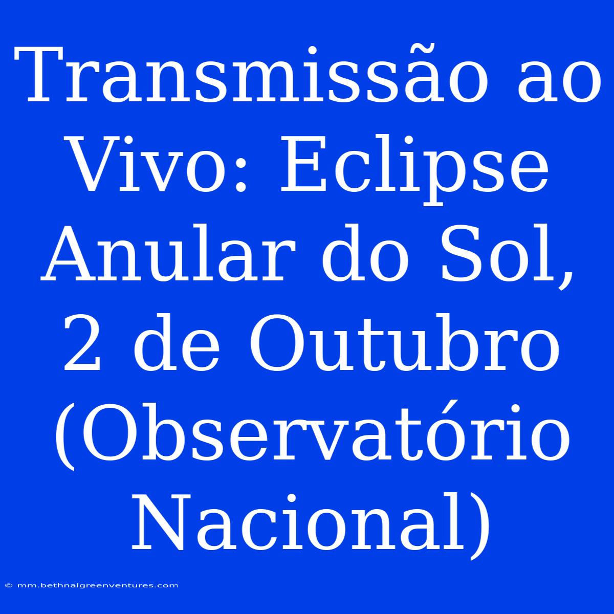 Transmissão Ao Vivo: Eclipse Anular Do Sol, 2 De Outubro (Observatório Nacional)