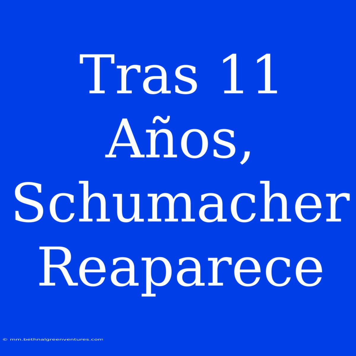 Tras 11 Años, Schumacher Reaparece 