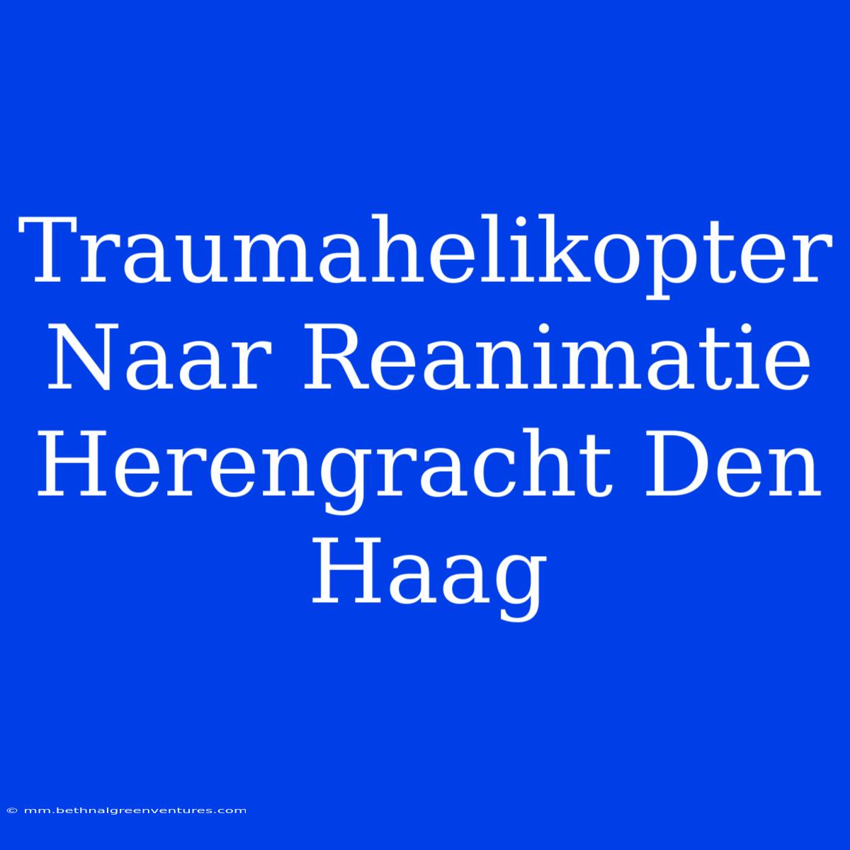 Traumahelikopter Naar Reanimatie Herengracht Den Haag