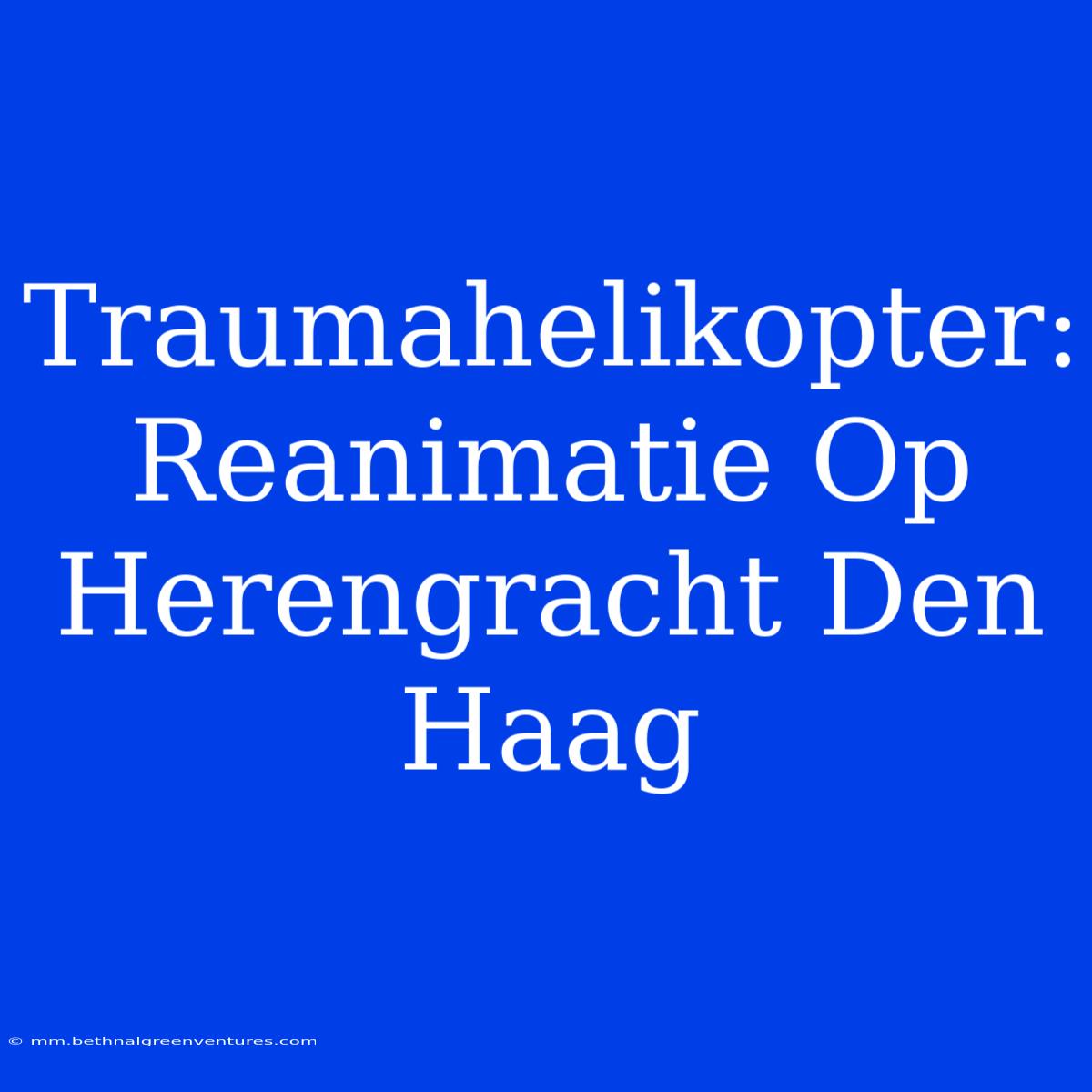 Traumahelikopter: Reanimatie Op Herengracht Den Haag