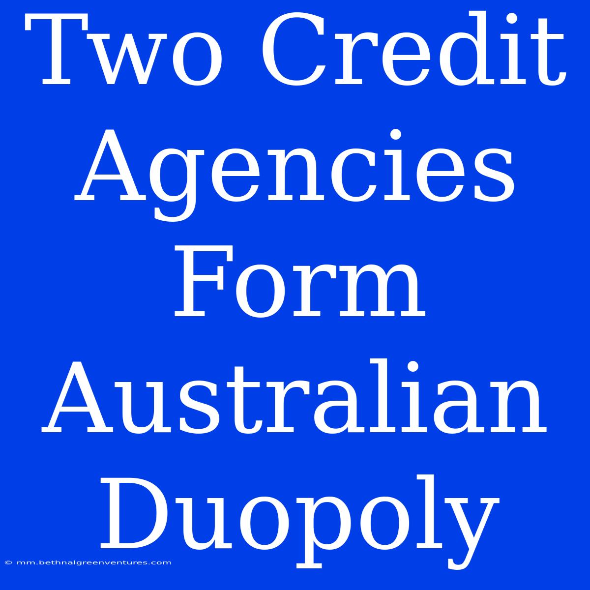 Two Credit Agencies Form Australian Duopoly