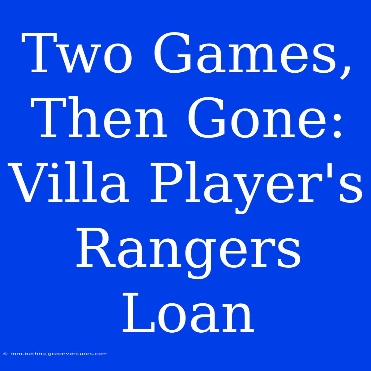 Two Games, Then Gone: Villa Player's Rangers Loan