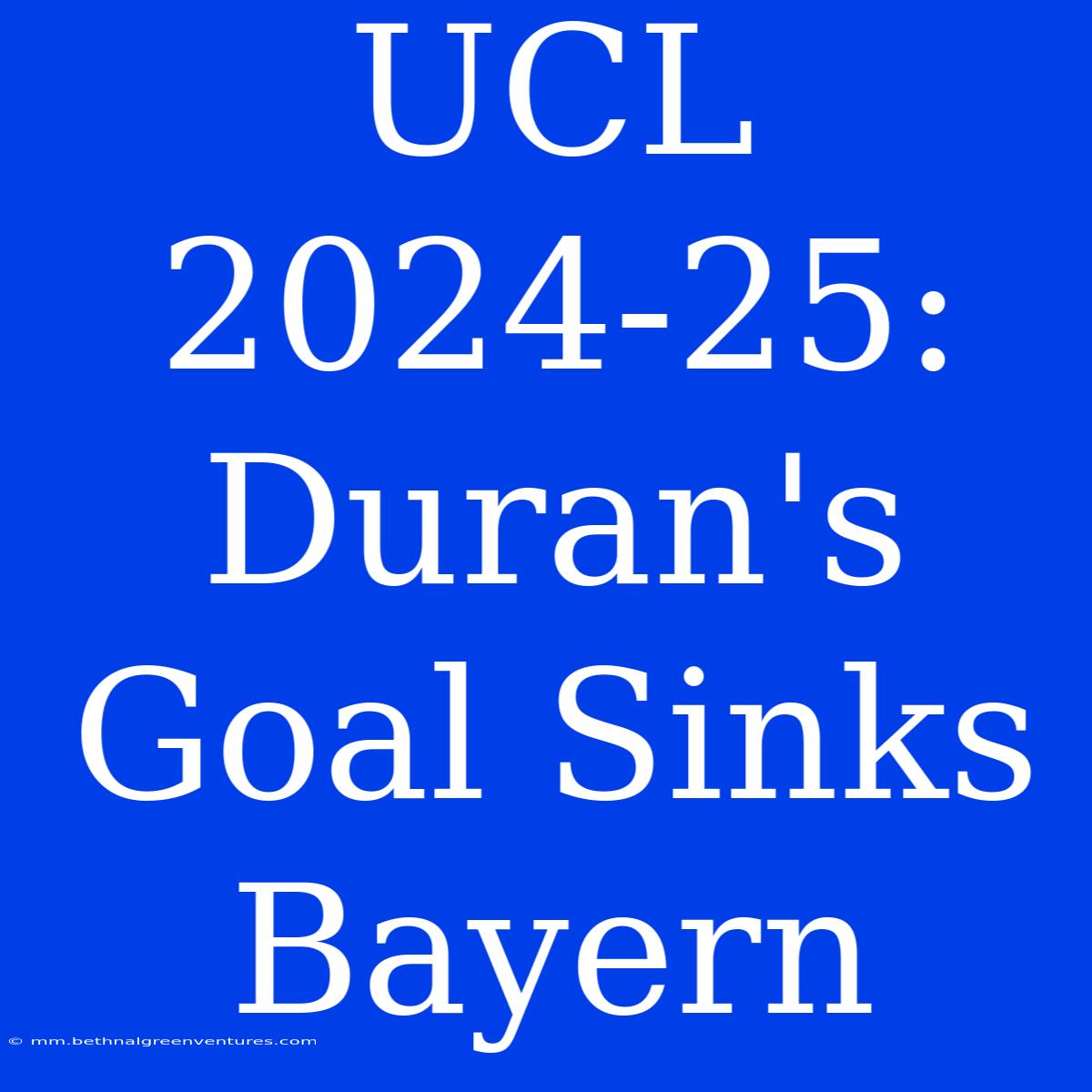 UCL 2024-25: Duran's Goal Sinks Bayern