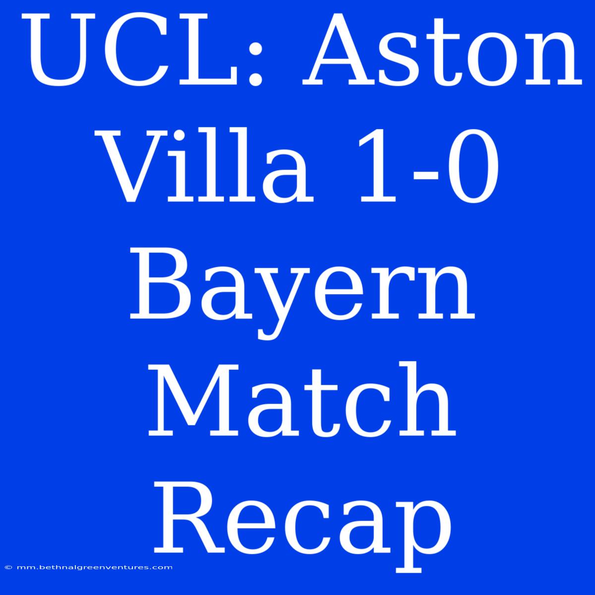 UCL: Aston Villa 1-0 Bayern Match Recap