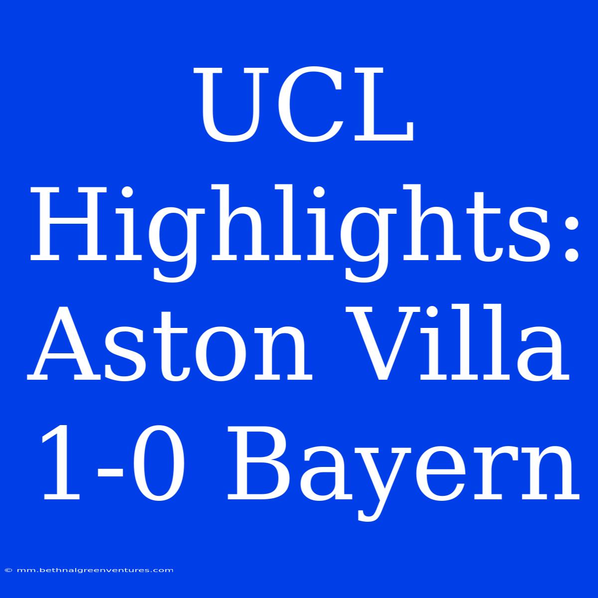 UCL Highlights: Aston Villa 1-0 Bayern