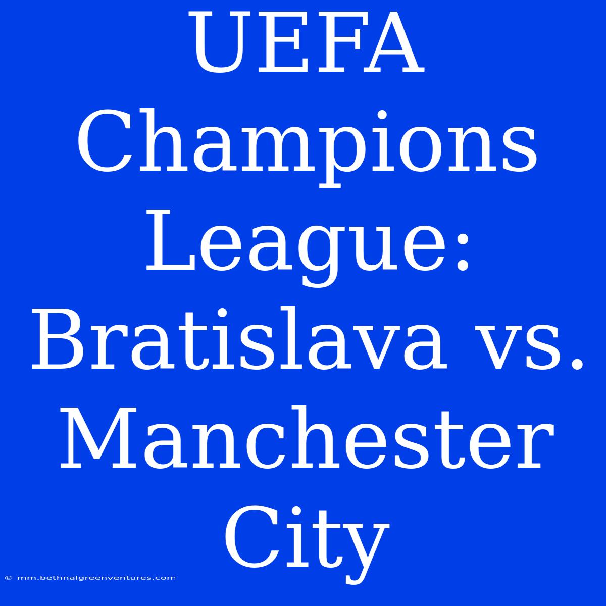 UEFA Champions League: Bratislava Vs. Manchester City