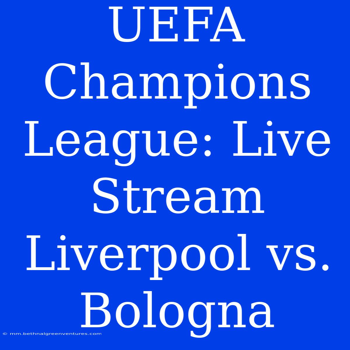 UEFA Champions League: Live Stream Liverpool Vs. Bologna 